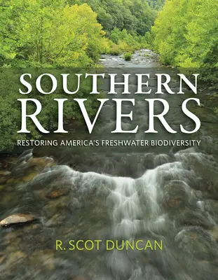 Southern Rivers: Restauración de la biodiversidad de agua dulce de Estados Unidos - Southern Rivers: Restoring America's Freshwater Biodiversity
