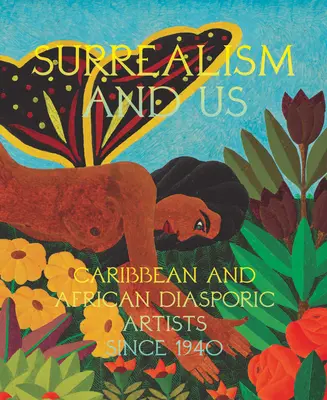 El surrealismo y nosotros: Artistas caribeños y de la diáspora africana desde 1940 - Surrealism and Us: Caribbean and African Diasporic Artists Since 1940
