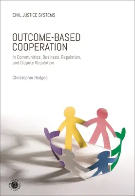 La cooperación basada en los resultados: En las comunidades, las empresas, la regulación y la resolución de conflictos - Outcome-Based Cooperation: In Communities, Business, Regulation, and Dispute Resolution