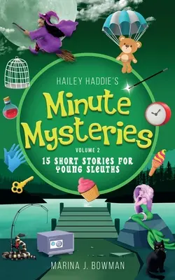 Hailey Haddie's Minute Mysteries Volumen 2: 15 Historias Cortas Para Jóvenes Detectives - Hailey Haddie's Minute Mysteries Volume 2: 15 Short Stories For Young Sleuths