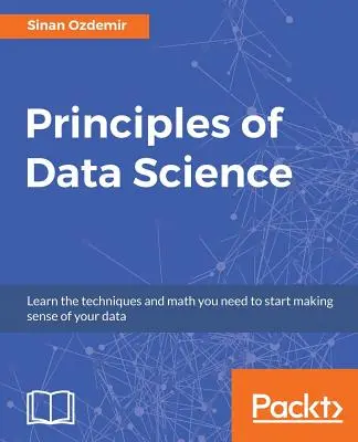 Principios de la Ciencia de Datos: Técnicas matemáticas y teoría para triunfar en las industrias basadas en datos - Principles of Data Science: Mathematical techniques and theory to succeed in data-driven industries