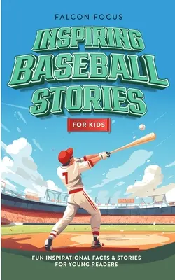 Historias inspiradoras de béisbol para niños - Datos e historias divertidas e inspiradoras para jóvenes lectores - Inspiring Baseball Stories For Kids - Fun, Inspirational Facts & Stories For Young Readers