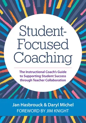 Coaching centrado en el alumno: Guía del entrenador pedagógico para apoyar el éxito de los alumnos mediante la colaboración de los profesores - Student-Focused Coaching: The Instructional Coach's Guide to Supporting Student Success Through Teacher Collaboration