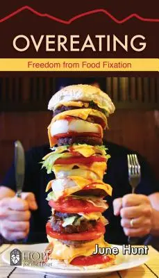 Comer en exceso: Libertad de la fijación por la comida - Overeating: Freedom from Food Fixation