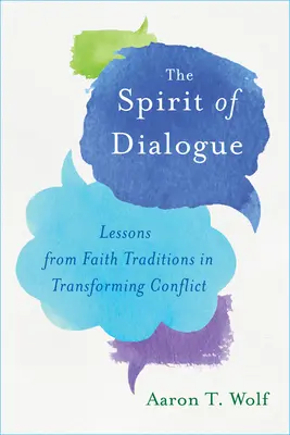 El espíritu del diálogo: Lecciones de las tradiciones religiosas para transformar conflictos - The Spirit of Dialogue: Lessons from Faith Traditions in Transforming Conflict