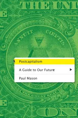 Postcapitalismo: Guía de nuestro futuro - Postcapitalism: A Guide to Our Future