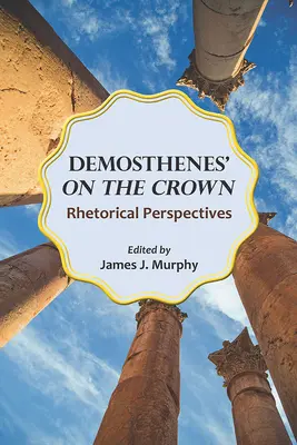 Demóstenes en la Corona: Perspectivas retóricas - Demosthenes' on the Crown: Rhetorical Perspectives