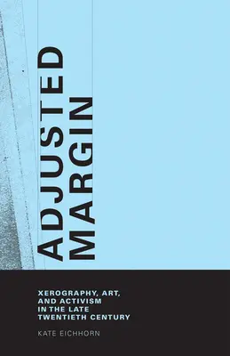 Margen ajustado: Xerografía, arte y activismo a finales del siglo XX - Adjusted Margin: Xerography, Art, and Activism in the Late Twentieth Century