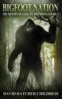 Bigfoot Nation: La historia del Sasquatch en Norteamérica - Bigfoot Nation: The History of Sasquatch in North America