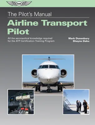 Manual del Piloto: Piloto de Transporte de Línea Aérea: Todos los conocimientos aeronáuticos necesarios para el programa de formación de certificación Atp - The Pilot's Manual: Airline Transport Pilot: All the Aeronautical Knowledge Required for the Atp Certification Training Program