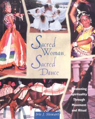 Mujer sagrada, danza sagrada: El despertar de la espiritualidad a través del movimiento y el ritual - Sacred Woman, Sacred Dance: Awakening Spirituality Through Movement and Ritual