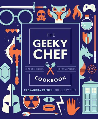 The Geeky Chef Cookbook, 4: Recetas reales para comidas de fantasía - The Geeky Chef Cookbook, 4: Real-Life Recipes for Fantasy Foods