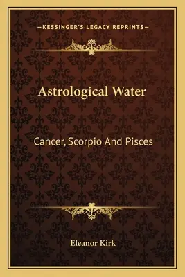 Agua Astrológica: Cáncer, Escorpio y Piscis - Astrological Water: Cancer, Scorpio And Pisces