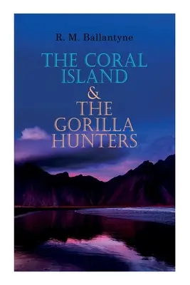 La isla de coral y Los cazadores de gorilas: Clásicos de aventura: Un cuento del Océano Pacífico y Un cuento de las selvas de África - The Coral Island & The Gorilla Hunters: Adventure Classics: A Tale of the Pacific Ocean & A Tale of the Wilds of Africa