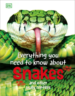 Todo lo que debe saber sobre las serpientes: Y otros reptiles escamosos - Everything You Need to Know about Snakes: And Other Scaly Reptiles