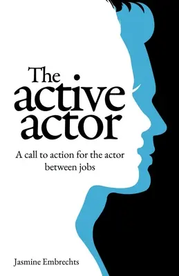 El actor activo: Una llamada a la acción para el actor entre trabajos - The Active Actor: A call to action for the actor between jobs