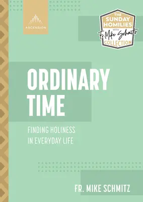 Tiempo ordinario: Encontrar la santidad en la vida cotidiana - Ordinary Time: Finding Holiness in Everyday Life