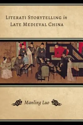 La narración literaria en la China medieval tardía - Literati Storytelling in Late Medieval China