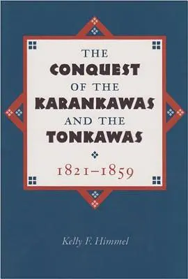 La conquista de los karankawas y los tonkawas, 1821-1859: Volumen 20 - The Conquest of the Karankawas and the Tonkawas, 1821-1859: Volume 20