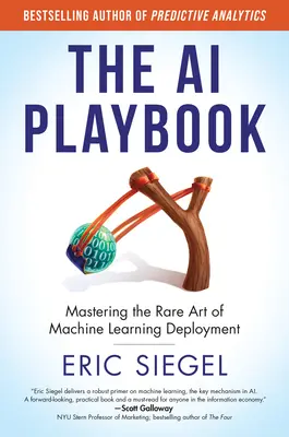 The AI Playbook: Dominar el raro arte de la implantación del aprendizaje automático - The AI Playbook: Mastering the Rare Art of Machine Learning Deployment