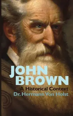 John Brown Un ensayo de Hermann Von Holst - John Brown: An Essay by Hermann Von Holst