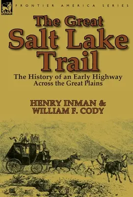 El Sendero del Gran Lago Salado: la historia de una carretera histórica a través de las Grandes Llanuras - The Great Salt Lake Trail: the History of an Historic Highway Across the Great Plains