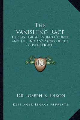 La raza que desaparece: El último gran consejo indio y La historia india de la lucha contra Custer - The Vanishing Race: The Last Great Indian Council and The Indian's Story of the Custer Fight