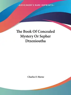 El libro del misterio oculto o Sepher Dtzenioutha - The Book Of Concealed Mystery Or Sepher Dtzenioutha