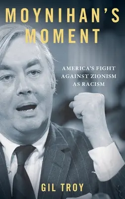 El momento de Moynihan: La lucha de Estados Unidos contra el sionismo como racismo - Moynihan's Moment: America's Fight Against Zionism as Racism