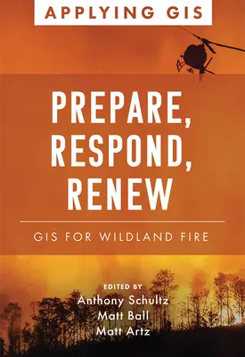 Preparar, responder, renovar: SIG para incendios forestales - Prepare, Respond, Renew: GIS for Wildland Fire