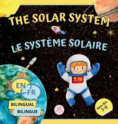 El Sistema Solar para niños bilingües / Le Systme Solaire Pour les Enfants Bilingues: Aprende sobre los planetas, el Sol y la Luna / Apprenez-en davanta - The Solar System for Bilingual Kids / Le Systme Solaire Pour les Enfants Bilingues: Learn about the planets, the Sun & the Moon / Apprenez-en davanta