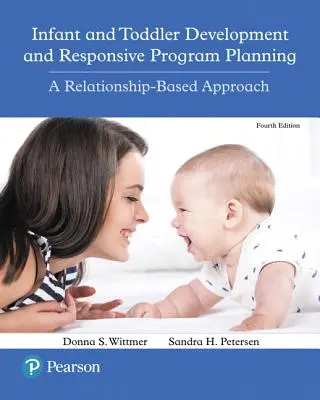 Desarrollo del bebé y del niño pequeño y planificación de programas sensibles: Un enfoque basado en las relaciones - Infant and Toddler Development and Responsive Program Planning: A Relationship-Based Approach