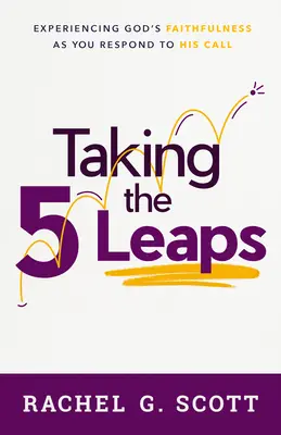 Dando los 5 Saltos: Experimentar la fidelidad de Dios al responder a su llamada - Taking the 5 Leaps: Experiencing God's Faithfulness as You Respond to His Call