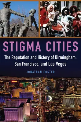 Ciudades estigma: La reputación y la historia de Birmingham, San Francisco y Las Vegas - Stigma Cities: The Reputation and History of Birmingham, San Francisco, and Las Vegas