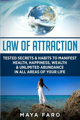 La Ley de la Atracción: Secretos y Hábitos Probados para Manifestar Salud, Felicidad, Riqueza y Abundancia Ilimitada en Todas las Áreas de tu Vida - Law of Attraction: Tested Secrets & Habits to Manifest Health, Happiness, Wealth & Unlimited Abundance in All Areas of Your Life