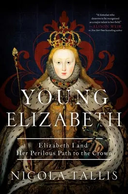 La joven Isabel: Isabel I y su peligroso camino hacia la Corona - Young Elizabeth: Elizabeth I and Her Perilous Path to the Crown