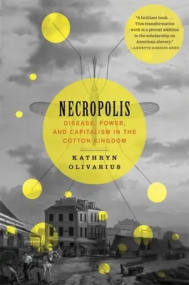 Necrópolis: Enfermedad, poder y capitalismo en el Reino del Algodón - Necropolis: Disease, Power, and Capitalism in the Cotton Kingdom