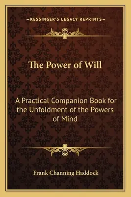 El poder de la voluntad: Un libro práctico para el desarrollo de las facultades mentales - The Power of Will: A Practical Companion Book for the Unfoldment of the Powers of Mind