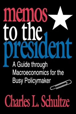 Memos al Presidente: Una guía de macroeconomía para el político ocupado - Memos to the President: A Guide through Macroeconomics for the Busy Policymaker