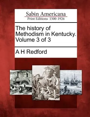 La historia del metodismo en Kentucky. Volumen 3 de 3 - The history of Methodism in Kentucky. Volume 3 of 3