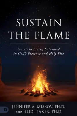 Sostener la llama: Secretos para vivir saturados de la presencia de Dios y del fuego sagrado - Sustain the Flame: Secrets to Living Saturated in God's Presence and Holy Fire