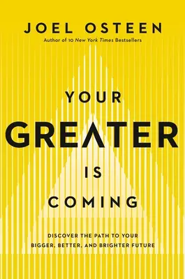 Viene lo mejor para ti: Descubre el camino hacia tu futuro más grande, mejor y más brillante - Your Greater Is Coming: Discover the Path to Your Bigger, Better, and Brighter Future