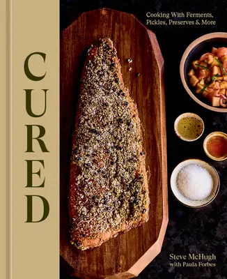 Curados: Cocinar con fermentos, encurtidos, conservas y mucho más - Cured: Cooking with Ferments, Pickles, Preserves & More