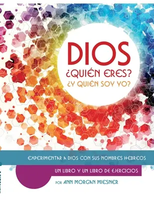 DIOS Quin Esres? Y Quin Soy Yo? Experimentar a Dios con sus Nombres Hebreos - DIOS Quin Esres? Y Quin Soy Yo?: Experimentar a Dios con sus Nombres Hebreos