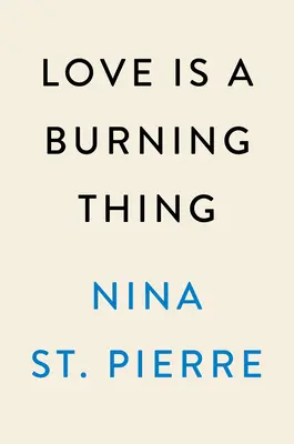 El amor es algo que arde: Unas memorias - Love Is a Burning Thing: A Memoir