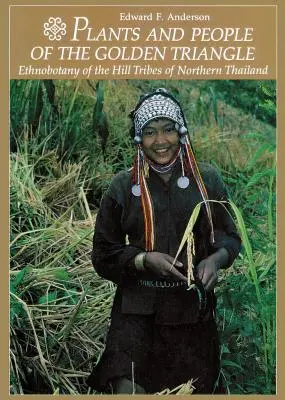 Plantas y gentes del Triángulo de Oro: Etnobotánica de las tribus de las colinas del norte de Tailandia - Plants and People of the Golden Triangle: Ethnobotany of the Hill Tribes of Northern Thailand