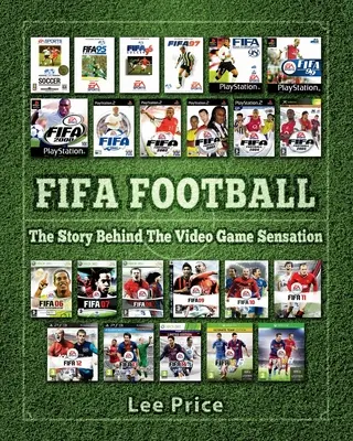 FIFA Football: La historia detrás de la sensación de los videojuegos - FIFA Football: The Story Behind The Video Game Sensation