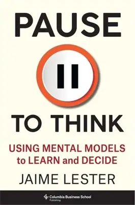 Pausa para pensar: Utilizar modelos mentales para aprender y decidir - Pause to Think: Using Mental Models to Learn and Decide