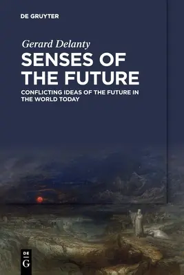 Los sentidos del futuro: Ideas contradictorias sobre el futuro en el mundo actual - Senses of the Future: Conflicting Ideas of the Future in the World Today