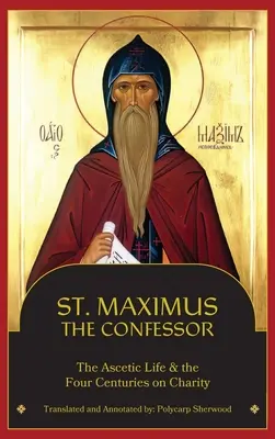 San Máximo el Confesor: La vida ascética, Los cuatro siglos sobre la caridad - St. Maximus the Confessor: The Ascetic Life, The Four Centuries on Charity